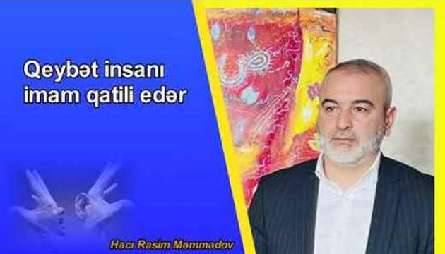 Hacı Rasim - Qeybət insanı İmam qatili edər 