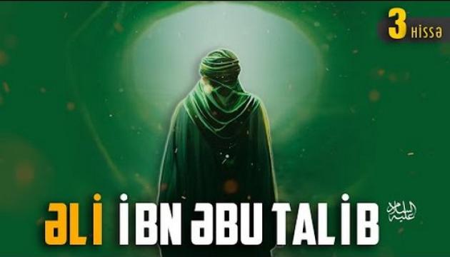 Əli ibn Əbu Talib (ə) (3-cü hissə)