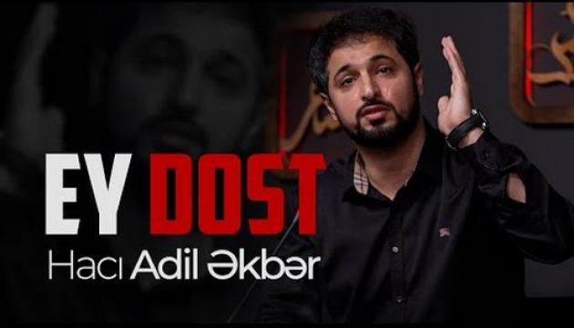Hacı Adil Əkbər - Ey Dost