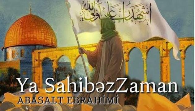 Əbasəlt İbrahimi - Ya Mövlana, Ya Sahibəz-Zaman