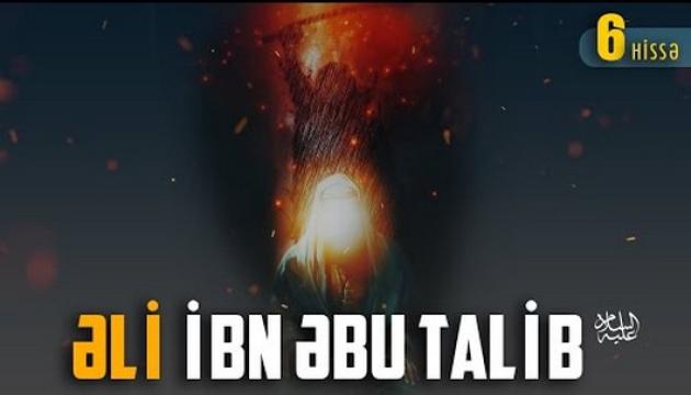 Əli ibn Əbu Talib (ə) (6-cı hissə)