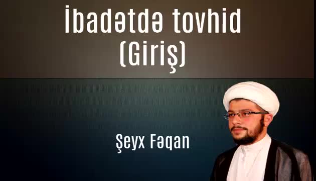 Şeyx Fəqan - İbadətdə Tovhid