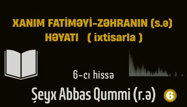 Xanım Fatimeyi Zəhranın (s.ə) həyatı (ixtisarla) 6-cı hissə