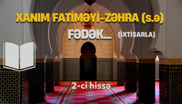 Xanım Fatiməyi - Zəhra (s.ə) Fədək...(2)