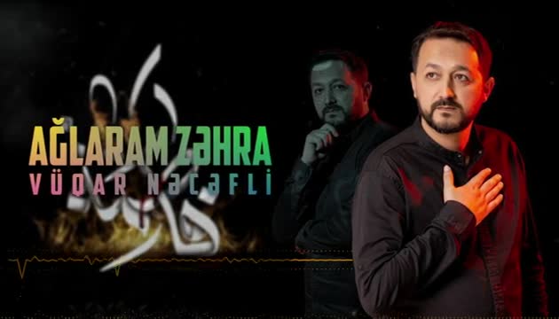 Vüqar Nəcəfli - Ağlaram Zəhra (Yeni)