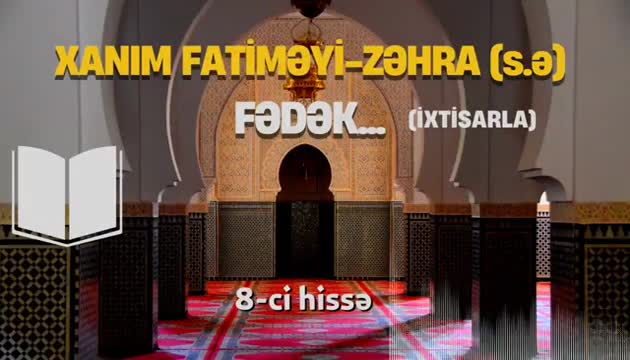 Xanım Fatiməyi-Zəhra (s.ə) Fədək... 8-ci hissə