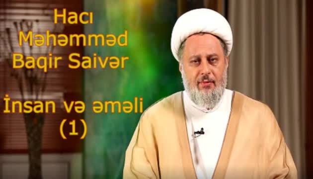 Ustad Məhəmmədbaqir Saivər - İnsan və əməli (1)