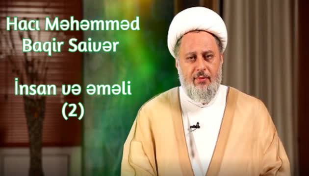 Ustad Məhəmmədbaqir Saivər - İnsan və əməli (2)