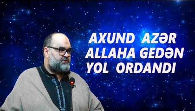 Axund Azər - Allaha gedən yol ordandı