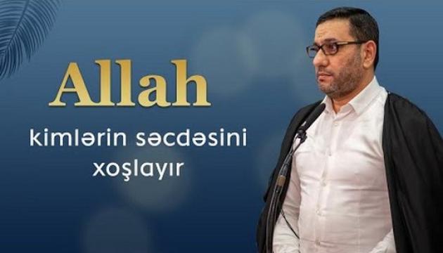 Hacı Şahin - Bilirsiz Allahın kimin səcdəsindən xoşu gəlir