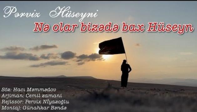 Pərviz Huseyni - Nə olar bizə də bax Hüseyn
