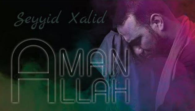 Seyid Xalid - Aman Allah