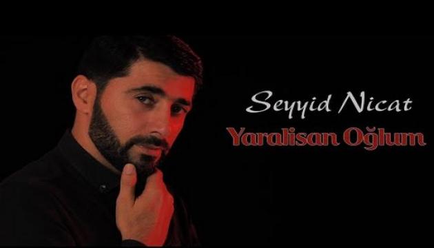 Seyyid Nicat - Yaralısan oğlum