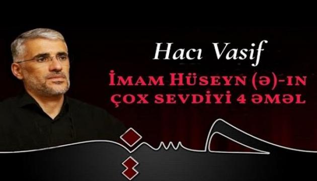 Hacı Vasif - İmam Hüseynin (ə) çox sevdiyi 4 əməl