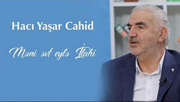 Hacı Yaşar Cahid - Məni əvf eylə İlahi