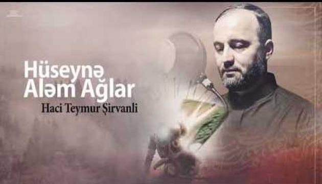 Hacı Teymur - Hüseynə aləm ağlar.