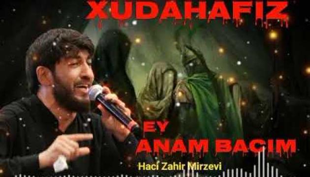 Hacı Zahir - Xudahafiz ey anam bacım