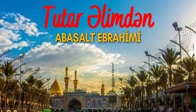 Əbasəlt İbrahimi - Tutar əlimdən