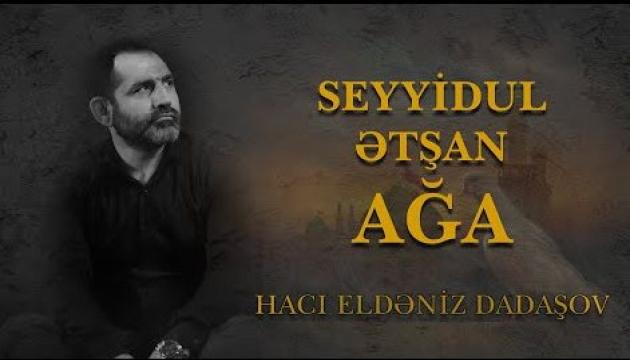 Hacı Eldəniz - Seyyidul-Ətşan Ağa