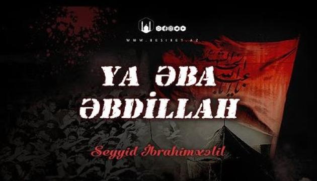 Seyid İbrahimxəlil - Ya Əba Əbdillah