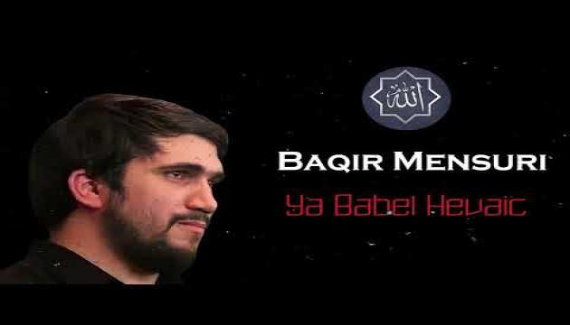 Baqir Mənsuri - Ya Babəl Həvaic