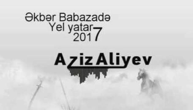 Əkbər Babazadə - Yel yatar tufan yatar