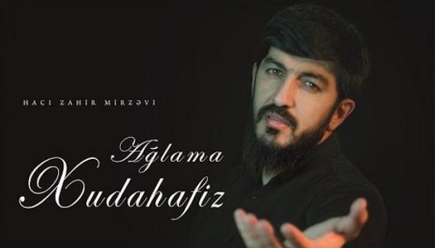 Hacı Zahir - Ağlama Xudahafiz