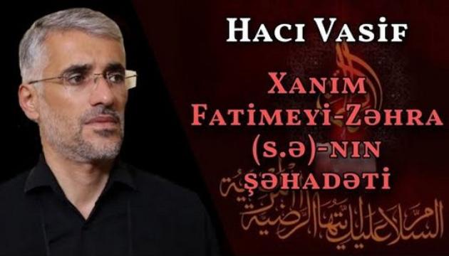 Hacı Vasif - Xanım Fatimeyi-Zəhranın (s.ə) şəhadəti