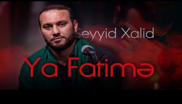 Seyyid Xalid - Ya Fatimə (s.ə)