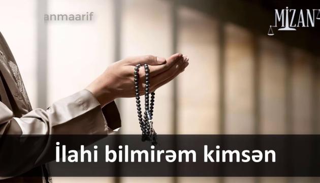 İlahi, bilmirəm kimsən - İlqar Əliyev