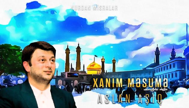 Aslan Aşiq - Xanım Məsumə (s.ə)