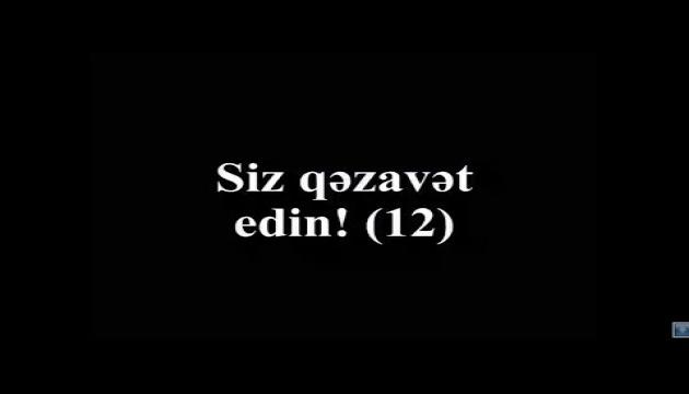 Siz qəzavət edin! (12) 