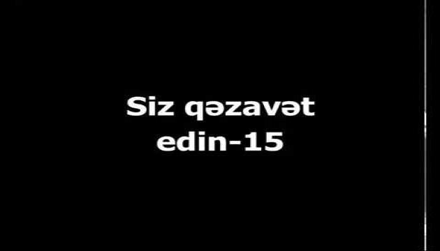 Siz qəzavət edin! (15) 