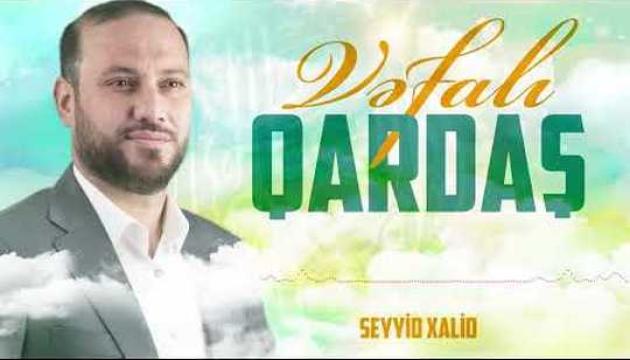 Seyyid Xalid - Vəfalı qardaş