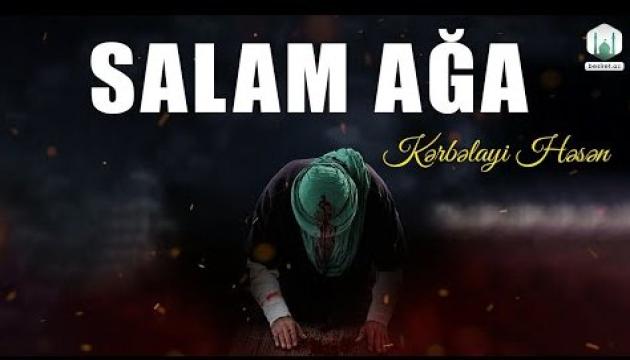 Kərbəlayi Həsən-Salam, ağa 