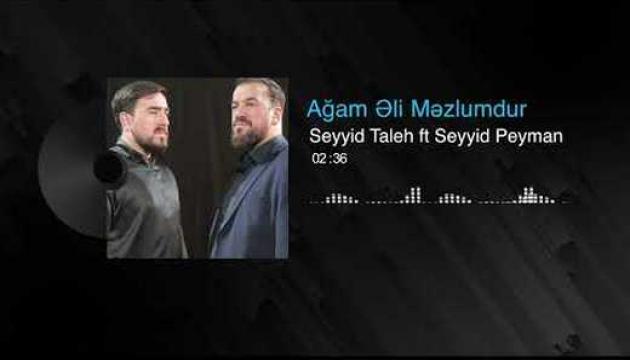 Seyyid Taleh_Seyyid Peyman - Ağam Əli Məzlumdur