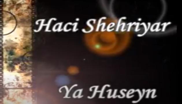 Hacı Şəhriyar - Ya Hüseyn