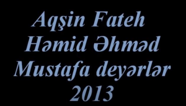 Aqşin Fateh & Həmid Əhməd - Mustəfa Deyərlər 2013