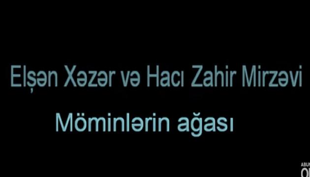  Elşən Xəzər və Hacı Zahir Mirzəvi-Möminlərin Ağası