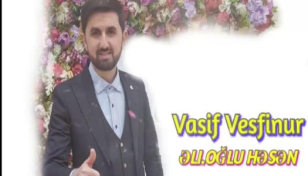  Vasif Vəsfinur - Əli oğlu Həsən (ə)