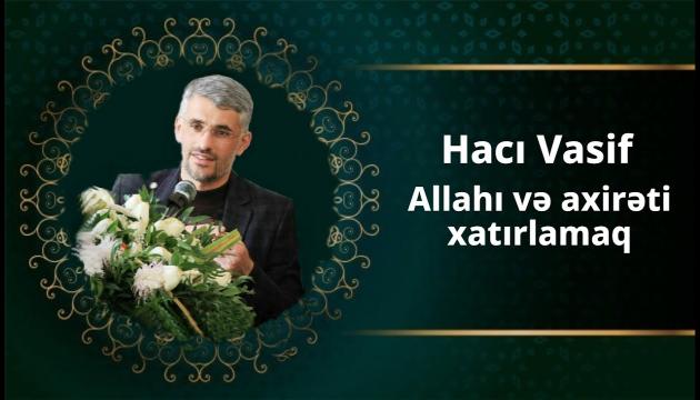 Hacı Vasif - Allahı və axirəti xatırlamaq
