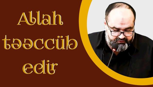 Axund Azər - Allah təəccüb edir