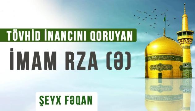 Şeyx Fəqan - Tövhid inancını qoruyan - İmam Rza (ə)