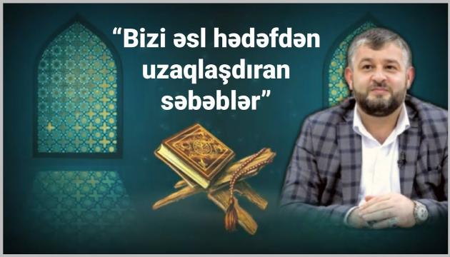 Seyid Ağarəşid - Bizi əsl hədəfdən uzaqlaşdıran səbəblər