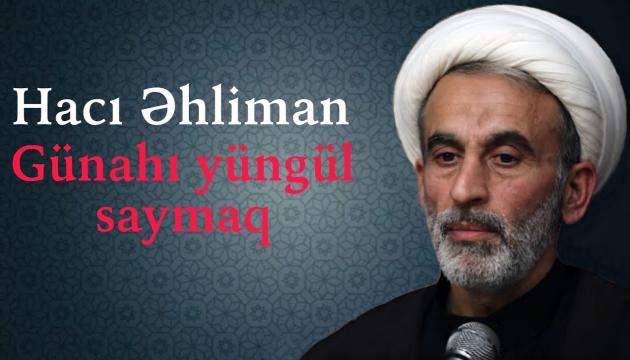 Hacı Əhliman - Günahı yüngül saymaq