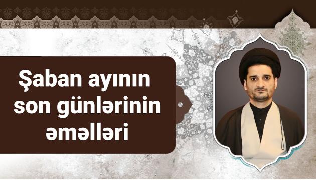 Şaban ayının son günlərinin əməlləri (2021)