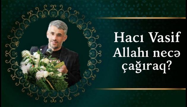 Hacı Vasif - Allahı necə çağıraq
