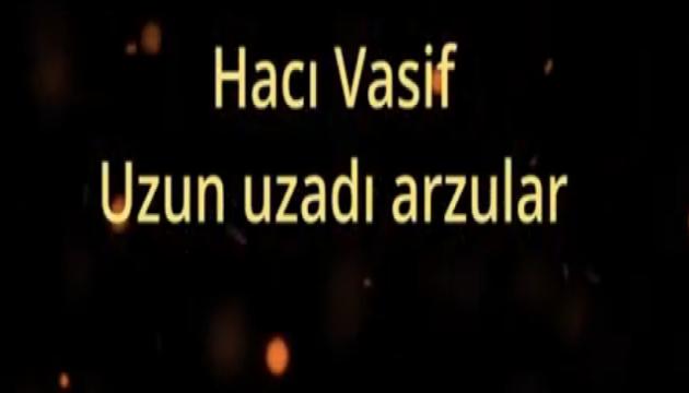 Hacı Vasif - Uzun uzadı arzular etmə 
