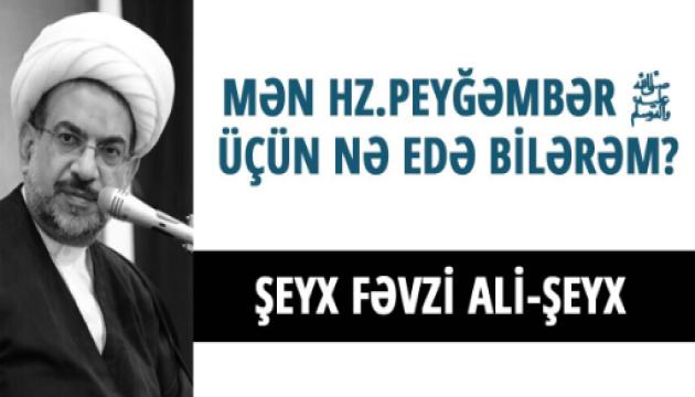 Mən Hz.Peyğəmbər (s) üçün nə edə bilərəm - Şeyx Fəvzi