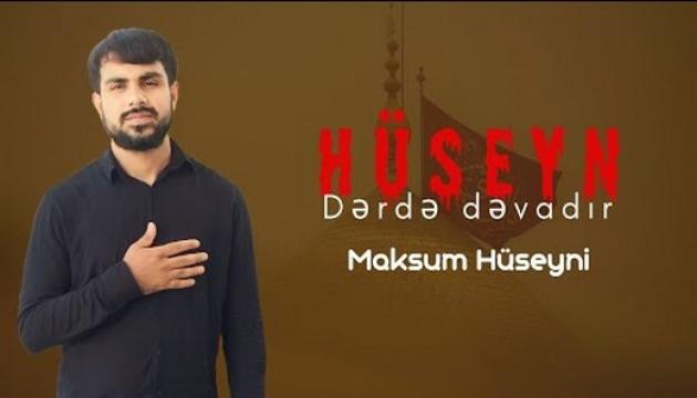 Maksum Hüseyni - Hüseyn dərdə dəvadır